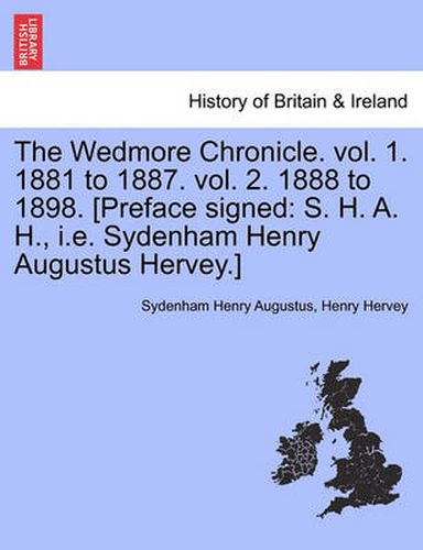 Cover image for The Wedmore Chronicle. Vol. 1. 1881 to 1887. Vol. 2. 1888 to 1898. [Preface Signed: S. H. A. H., i.e. Sydenham Henry Augustus Hervey.] Vol. II.