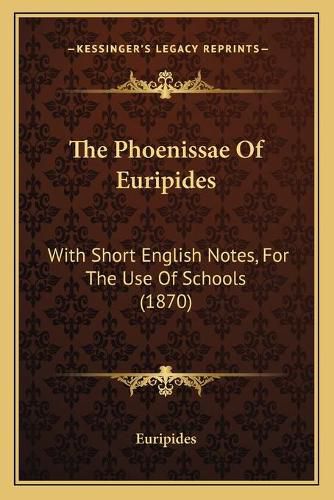 Cover image for The Phoenissae of Euripides: With Short English Notes, for the Use of Schools (1870)