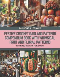 Cover image for Festive Crochet Garland Pattern Compendium Book with Whimsical Fruit and Floral Patterns