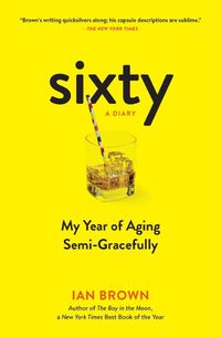 Cover image for Sixty: A Diary: My Year of Aging Semi-Gracefully