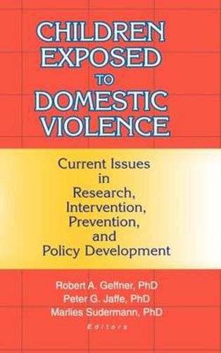 Children Exposed to Domestic Violence: Current Issues in Research, Intervention, Prevention, and Policy Development: Current Issues in Research, Intervention, Prevention, and Policy Development