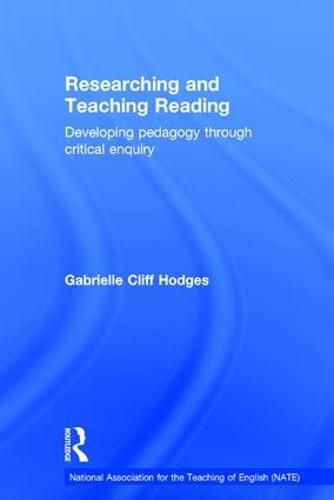 Cover image for Researching and Teaching Reading: Developing pedagogy through critical enquiry