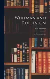 Cover image for Whitman and Rolleston: a Correspondence