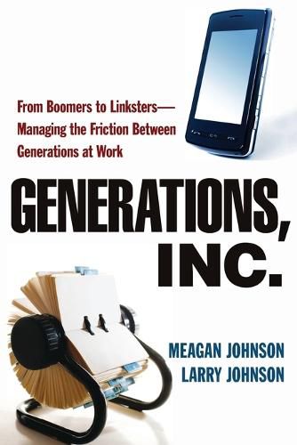 Cover image for Generations, Inc.: From Boomers to Linksters--Managing the Friction Between Generations at Work