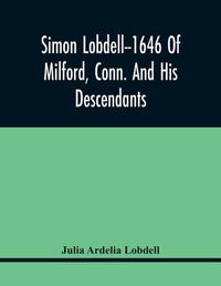 Cover image for Simon Lobdell--1646 Of Milford, Conn. And His Descendants