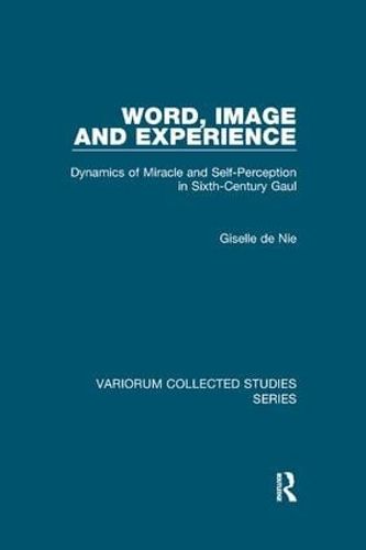 Cover image for Word, Image and Experience: Dynamics of Miracle and Self-Perception in Sixth-Century Gaul