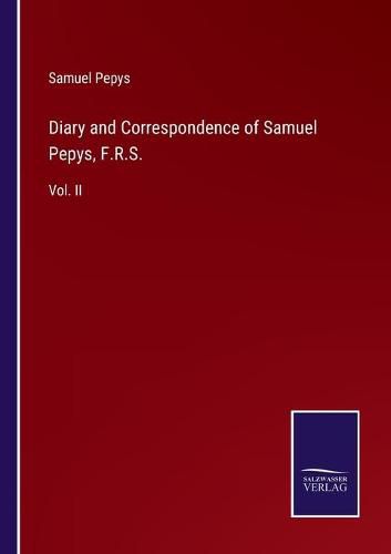 Cover image for Diary and Correspondence of Samuel Pepys, F.R.S.: Vol. II