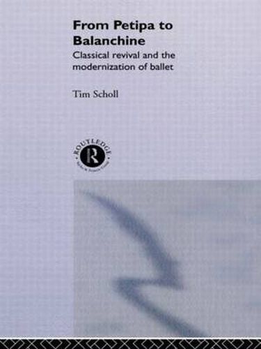 Cover image for From Petipa to Balanchine: Classical Revival and the Modernisation of Ballet