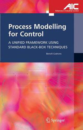 Cover image for Process Modelling for Control: A Unified Framework Using Standard Black-box Techniques