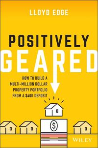 Cover image for Positively Geared: How to Build a Multi-million Dollar Property Portfolio from a $40K Deposit