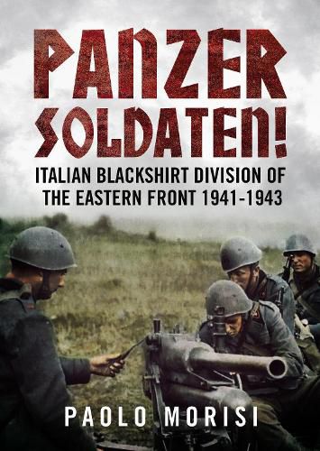 Cover image for Panzersoldaten!: Italian Blackshirt Division of the Eastern Front 1941-1943