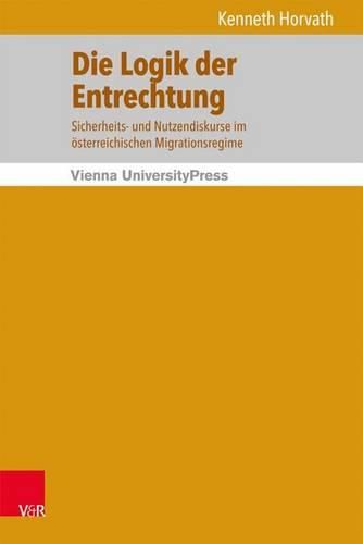 Migrations- und Integrationsforschung.: Sicherheits- und Nutzendiskurse im Asterreichischen Migrationsregime