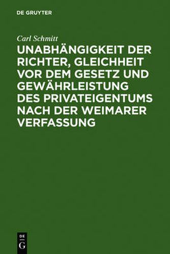 Unabhangigkeit Der Richter, Gleichheit VOR Dem Gesetz Und Gewahrleistung Des Privateigentums Nach Der Weimarer Verfassung: Ein Rechtsgutachten Zu D. Gesetzentwurfen UEber D. Vermoegensauseinandersetzung Mit D. Fruher Regierenden Furstenhausern