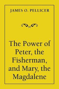 Cover image for The Power of Peter, the Fisherman, and Mary, the Magdalene