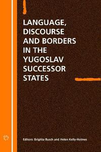 Cover image for Language Discourse and Borders in the Yugoslav Successor States