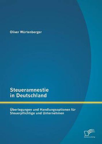 Cover image for Steueramnestie in Deutschland: UEberlegungen und Handlungsoptionen fur Steuerpflichtige und Unternehmen