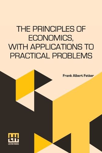 Cover image for The Principles Of Economics, With Applications To Practical Problems