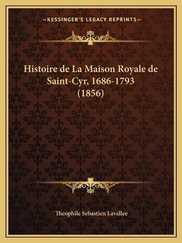 Histoire de La Maison Royale de Saint-Cyr, 1686-1793 (1856)