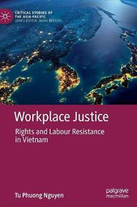 Cover image for Workplace Justice: Rights and Labour Resistance in Vietnam