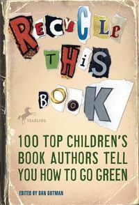 Cover image for Recycle This Book: 100 Top Children's Book Authors Tell You How to Go Green