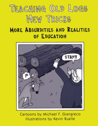 Cover image for Teaching Old Logs New Tricks: More Absurdities and Realities of Education