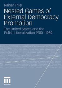 Cover image for Nested Games of External Democracy Promotion: The United States and the Polish Liberalization 1980-1989