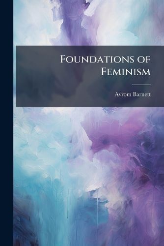 Cover image for Foundations of Feminism - Scholar's Choice Edition