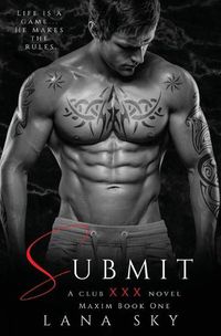 Cover image for Submit: A Dark Billionaire Romance (XXX Maxim Book 1): Club XXX Book 1