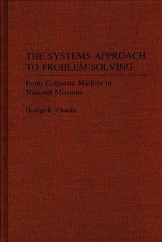 Cover image for The Systems Approach to Problem Solving: From Corporate Markets to National Missions