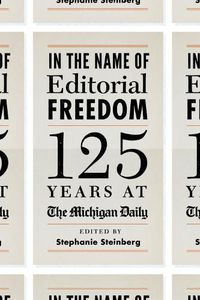 Cover image for In the Name of Editorial Freedom: 125 Years at The Michigan Daily