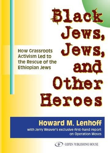 Cover image for Black Jews, Jews & Other Heroes: How Grassroots Activism Led to the Rescue of the Ethiopian Jews