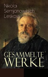 Cover image for Gesammelte Werke: Der versiegelte Engel, Eine Teufelsaustreibung, Die Lady Makbeth des Mzensker Landkreises, Der Toupetkunstler, Figura, Das Tier, Anlasslich der Kreutzersonate, Interessante Manner...