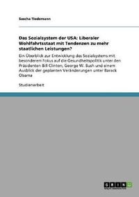 Cover image for Das Sozialsystem der USA: Liberaler Wohlfahrtsstaat mit Tendenzen zu mehr staatlichen Leistungen?