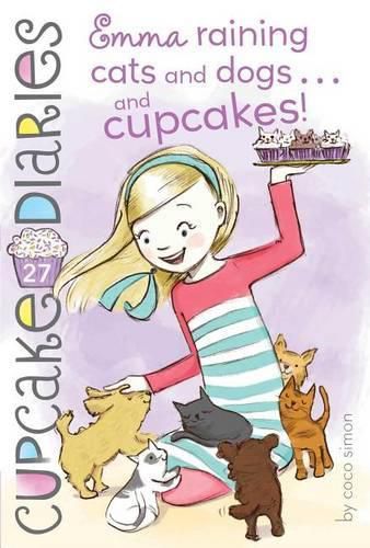Emma Raining Cats and Dogs . . . and Cupcakes!: Volume 27