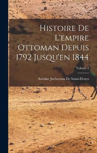 Cover image for Histoire De L'empire Ottoman Depuis 1792 Jusqu'en 1844; Volume 2