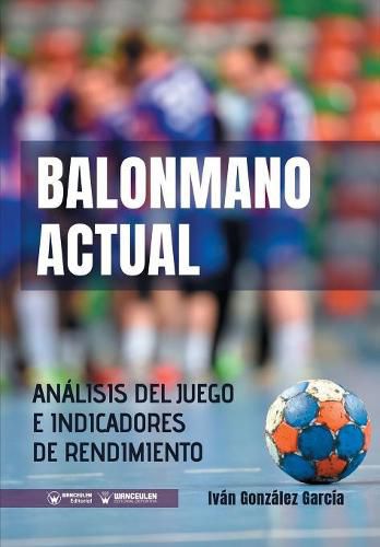 Cover image for Balonmano Actual: Analisis del juego e indicadores de rendimiento