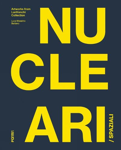 Cover image for Spaziali/Nucleari: Artworks from the Lanfranchi Collection