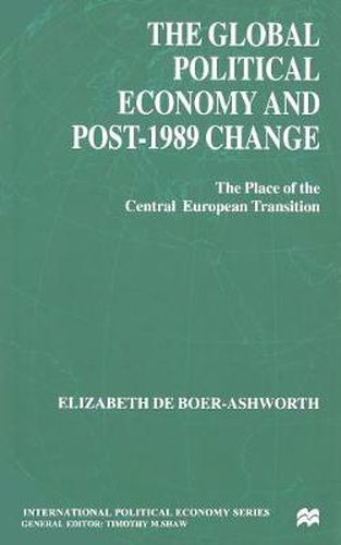 Cover image for The Global Political Economy and Post-1989 Change: The Place of the Central European Transition