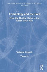 Cover image for Technology and the Soul: From the Nuclear Bomb to the World Wide Web