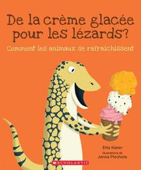 Cover image for de la Creme Glacee Pour Les Lezards?: Comment Les Animaux Se Rafraichissent