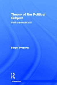 Cover image for Theory of the Political Subject: Void Universalism II