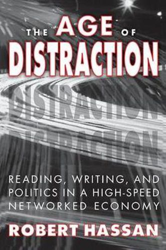 The Age of Distraction: Reading, Writing and Politics in a High-Speed Networked Economy