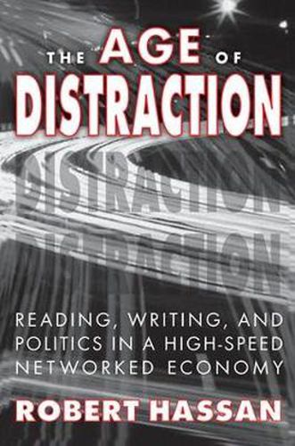 Cover image for The Age of Distraction: Reading, Writing and Politics in a High-Speed Networked Economy