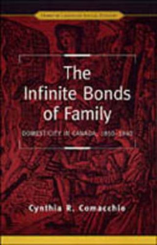 The Infinite Bonds of Family: Domesticity in Canada, 1850-1940
