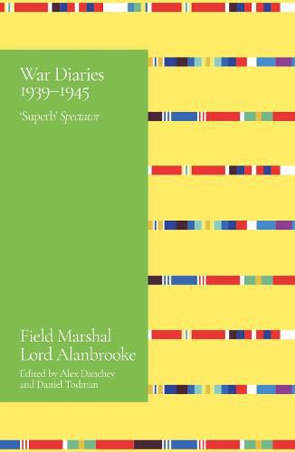 Alanbrooke War Diaries 1939-1945: Field Marshall Lord Alanbrooke