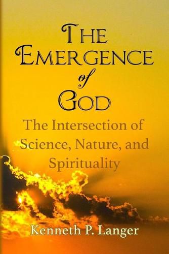 The Emergence of God: The Intersection of Science, Nature, and Religion