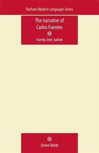 The Narrative of Carlos Fuentes: Family, Text, Nation