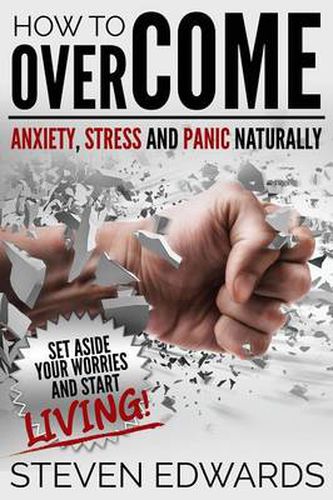 Cover image for How to Overcome Anxiety, Stress and Panic Naturally: Set Aside Your Worries and Start Living