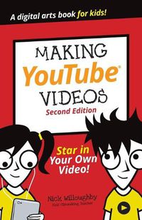 Cover image for Making YouTube Videos, Star in Your Own Video! Sec ond Edition