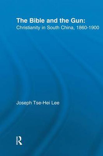 Cover image for The Bible and the Gun: Christianity in South China, 1860-1900